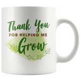 Thank You For Helping Me Grow 11oz White Mug