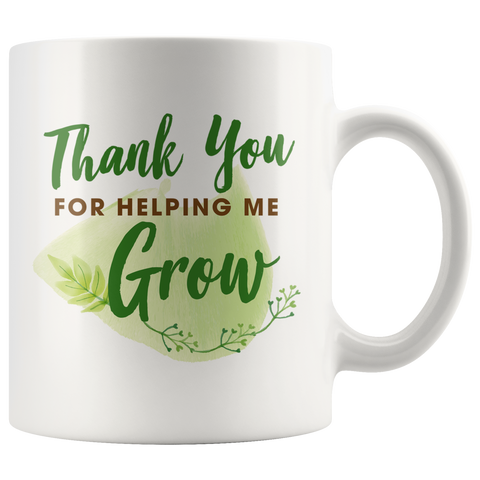 Thank You For Helping Me Grow 11oz White Mug