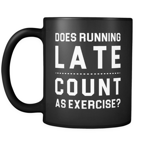 Does Running Late Count As Exercise Mug in Black