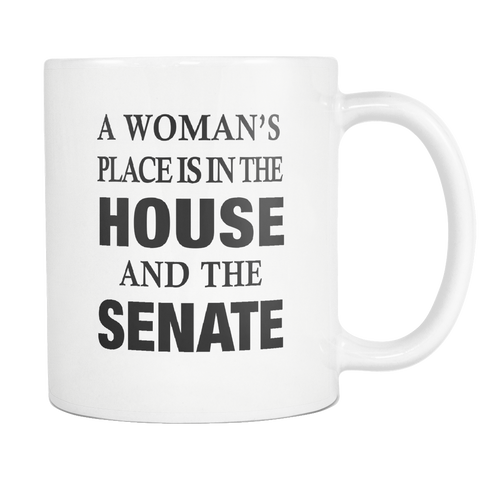 A Woman's Place Is In The House And The Senate White Mug