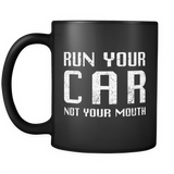 Run Your Car Not Your Mouth Black Mug