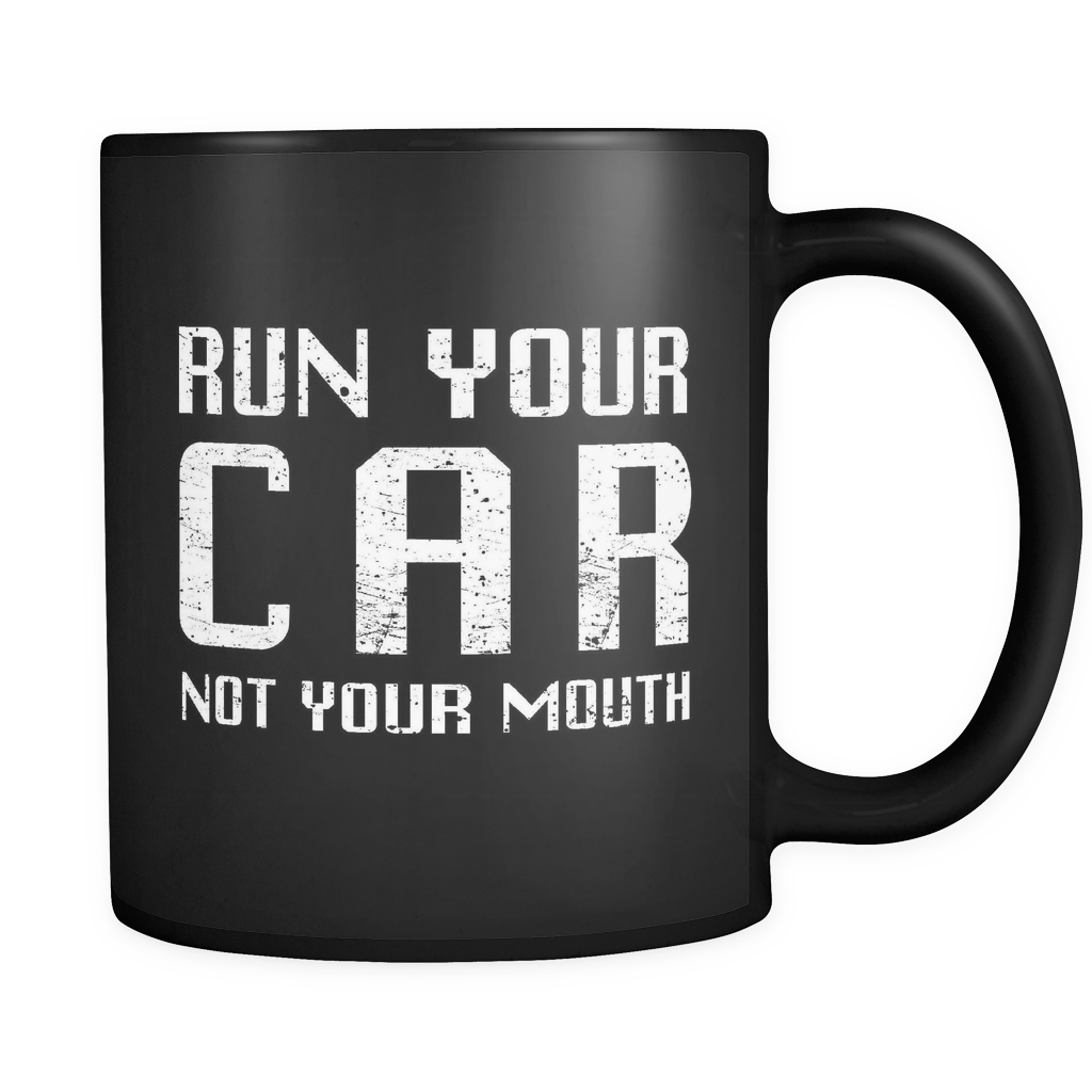 Run Your Car Not Your Mouth Black Mug