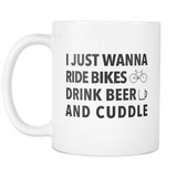 I Just Wanna Ride Bikes Drink Beer And Cuddle White Mug