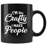 I'm So Crafty I Make People 11oz Black Mug