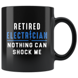 Retired Electrician Nothing Can Shock Me Anymore 11oz Black Mug