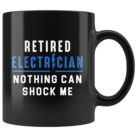 Retired Electrician Nothing Can Shock Me Anymore 11oz Black Mug