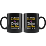 If It Involves Watching Musicals And Singing Show Tunes Count Me In 11oz Black Mug