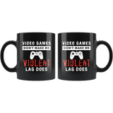 Video Games Don't Make Me Violent Lag Does 11oz Black Mug