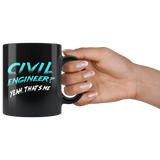 Civil Engineer? Yeah, That's Me 11oz Black Mug