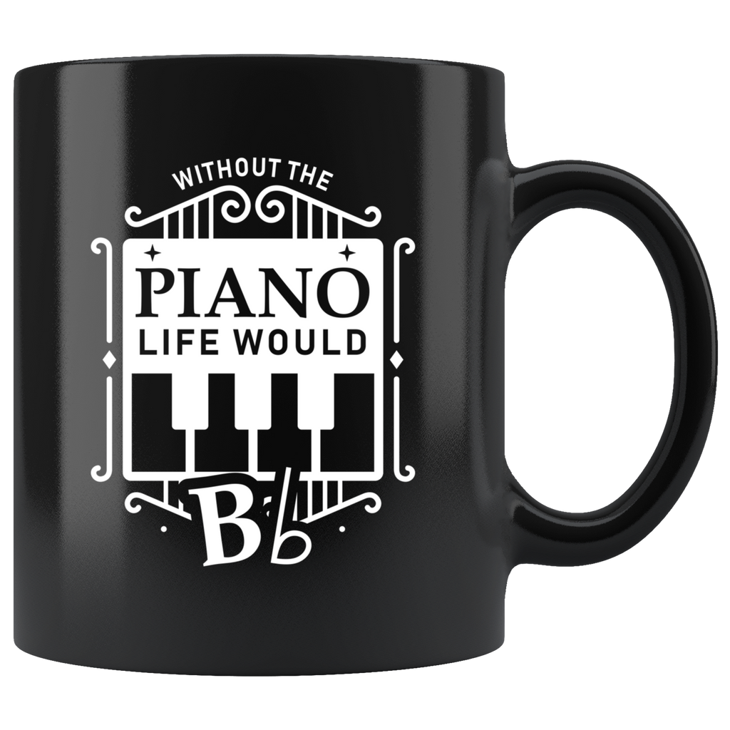 Without The Piano Life Would Bb 11oz Black Mug