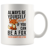 Always Be Yourself Except If You Can Be A Fox 11oz White Mug