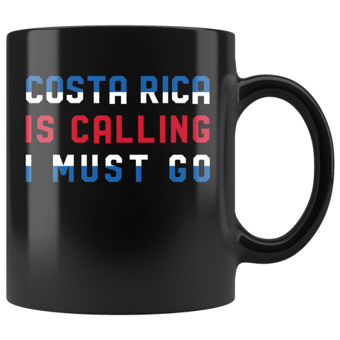 Costa Rica Is Calling I Must Go 11oz Black Mug