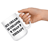 Ice Cream Is Cheaper Than Therapy 15oz White Mug