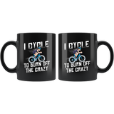 I Cycle To Burn Off The Crazy 11oz Black Mug