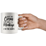 Not My Circus Not My Monkeys (I'm The Aunt) 11oz White Mug