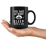 Feel Safe At Night Sleep With A Cop 11oz Black Mug