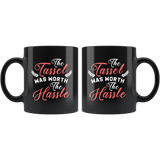 The Tassel Was Worth The Hassle 11oz Black Mug