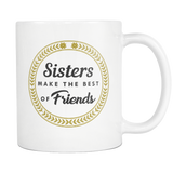 Sisters Make The Best Friends White Mug