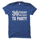 30 Today And Ready to Party Shirt