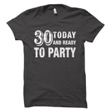30 Today And Ready to Party Shirt