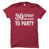 30 Today And Ready to Party Shirt