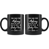 You Can Stop Asking When We're Having A Baby Now 11oz Black Mug