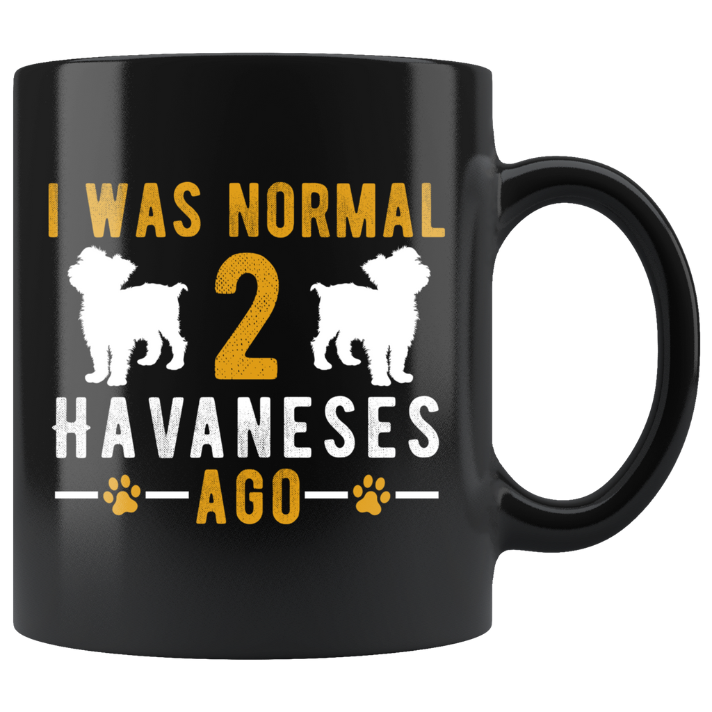 I Was Normal 2 Havaneses Ago 11oz Black Mug
