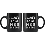 I Can't I'm In Med School 11oz Black Mug