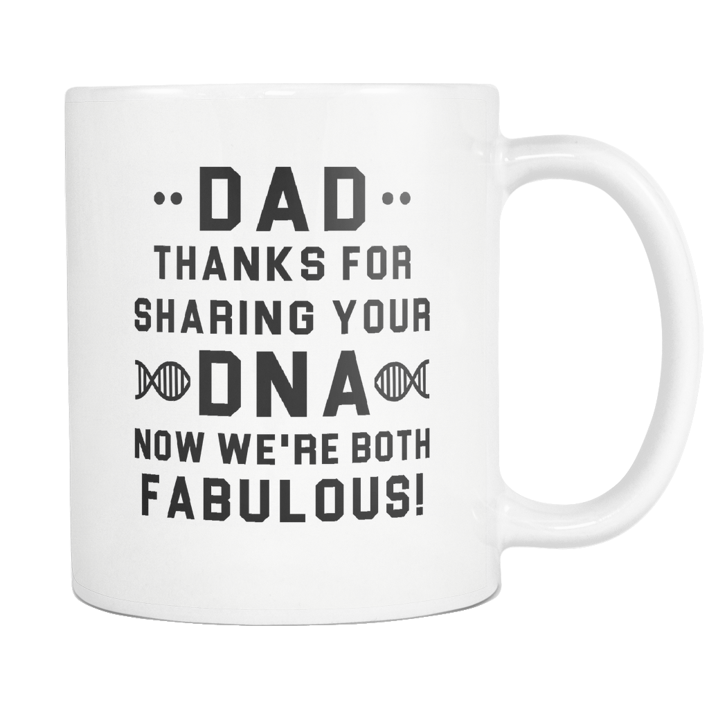 Dad, Thanks For Sharing Your DNA. Now We're Both Fabulous! White Mug