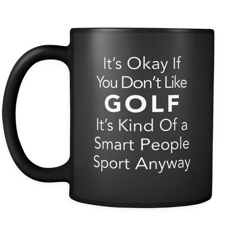 It's Okay If You Don't Like Golf Black Mug