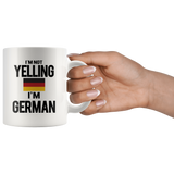 I'm Not Yelling I'm German White Mug