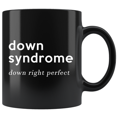 Down Syndrome - Down Right Perfect 11oz Black Mug