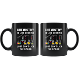 Chemistry Is Like Cooking. Just Don't Lick The Spoon 11oz Black Coffee Mug