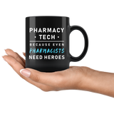 Pharmacy Tech Because Even Pharmacists Need Heroes 11oz Black Mug