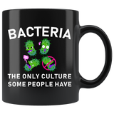 Bacteria The Only Culture Some People Have 11oz Black Mug