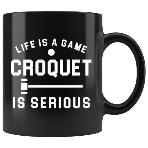 Life Is A Game Croquet Is Serious 11oz Black Mug