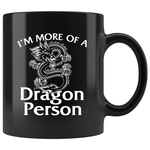 I'm More Of A Dragon Person 11oz Black Mug