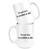 I'm just here to establish an alibi 15oz white mug