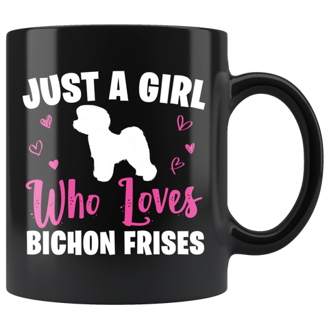 Just A Girl Who Loves Bichon Frises 11oz Black Mug