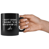 I Don't Snore I Dream I'm A Snowmobile 11oz Black Mug