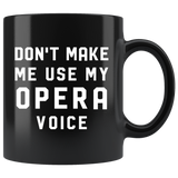 Don't Make Me Use My Opera Voice 11oz Black Mug