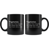Vegetarian Ancient Tribal Slang For The Village Idiot Who Can't Hunt, Fish Or ride. 11oz Black Mug