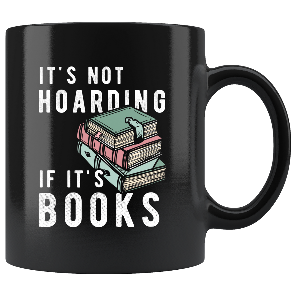 It's Not Hoarding If It's Books 11oz Black Mug