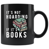 It's Not Hoarding If It's Books 11oz Black Mug