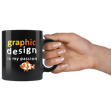 Graphic Design Is My Passion 11oz Black Mug