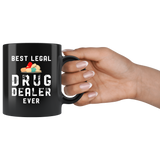 Best Legal Drug Dealer Ever 11oz Black Mug