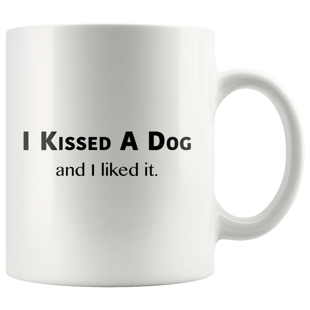 I Kissed A Dog And I Liked It White Mug