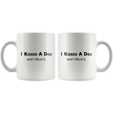 I Kissed A Dog And I Liked It White Mug