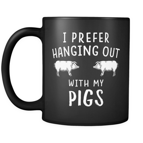 I prefer hanging out with my pigs mug