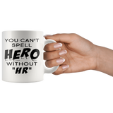You Can't Spell Hero Without HR 11oz White Mug